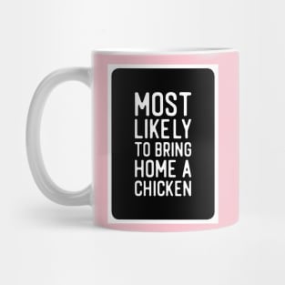 Most likely to bring home a chicken Mug